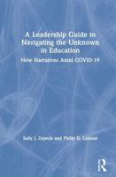 A Leadership Guide to Navigating the Unknown in Education : New Narratives Amid COVID-19