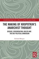 The Making of Kropotkin's Anarchist Thought: Disease, Degeneration, Health and the Bio-political Dimension