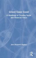 Greed Gone Good: A Roadmap to Creating Social and Financial Value
