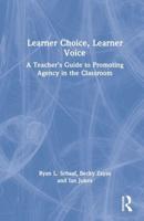 Learner Choice, Learner Voice: A Teacher's Guide to Promoting Agency in the Classroom