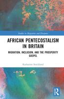 African Pentecostalism in Britain: Migration, Inclusion, and the Prosperity Gospel