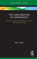 The Imagination of Experiences : Musical Invention, Collaboration, and the Making of Meanings