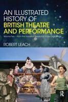 An Illustrated History of British Theatre and Performance. Volume 2 From the Industrial Revolution to the Digital Age