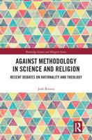 Against Methodology in Science and Religion: Recent Debates on Rationality and Theology