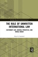 The Rule of Unwritten International Law: Customary Law, General Principles, and World Order