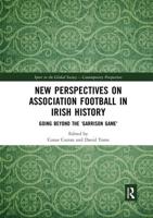 New Perspectives on Association Football in Irish History: Going beyond the 'Garrison Game'