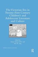 The Victorian Era in Twenty-First Century Children's and Adolescent Literature and Culture