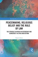 Peacemaking, Religious Belief and the Rule of Law: The Struggle between Dictatorship and Democracy in Syria and Beyond
