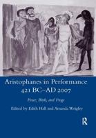 Aristophanes in Performance, 421 BC-AD 2007