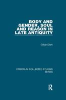 Body and Gender, Soul and Reason in Late Antiquity
