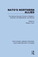 NATO's Northern Allies: The National Security Policies of Belgium, Denmark, the Netherlands, and Norway