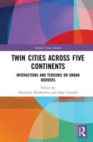 Twin Cities across Five Continents: Interactions and Tensions on Urban Borders