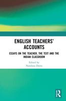 English Teachers' Accounts: Essays on the Teacher, the Text and the Indian Classroom
