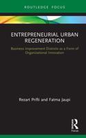 Entrepreneurial Urban Regeneration: Business Improvement Districts as a Form of Organizational Innovation