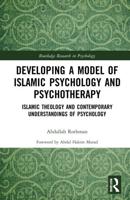 Developing a Model of Islamic Psychology and Psychotherapy: Islamic Theology and Contemporary Understandings of Psychology