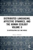 Distributed Languaging, Affective Dynamics, and the Human Ecology Volume II: Co-articulating Self and World