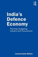 India's Defence Economy: Planning, Budgeting, Industry and Procurement