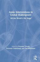 Asian Interventions in Global Shakespeare: 'All the World's His Stage'