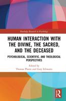 Human Interaction with the Divine, the Sacred, and the Deceased: Psychological, Scientific, and Theological Perspectives