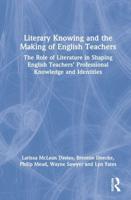 Literary Knowing and the Making of English Teachers: The Role of Literature in Shaping English Teachers' Professional Knowledge and Identities
