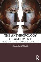The Anthropology of Argument: Cultural Foundations of Rhetoric and Reason