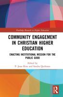Community Engagement in Christian Higher Education : Enacting Institutional Mission for the Public Good