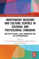 Independent Museums and Culture Centres in Colonial and Post-colonial Zimbabwe: Non-State Players, Local Communities, and Self-Representation