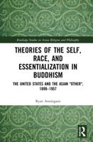 Theories of the Self, Race, and Essentialization in Buddhism: The United States and the Asian "Other", 1899-1957