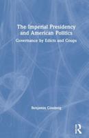 The Imperial Presidency and American Politics: Governance by Edicts and Coups