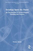 Sociology Saves the Planet: An Introduction to Socioecological Thinking and Practice