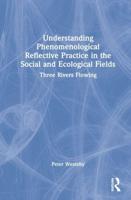 Understanding Phenomenological Reflective Practice in the Social and Ecological Fields: Three Rivers Flowing