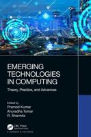 Emerging Technologies in Computing: Theory, Practice, and Advances