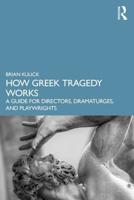 How Greek Tragedy Works: A Guide for Directors, Dramaturges, and Playwrights
