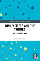 Irish Writers and the Thirties: Art, Exile and War