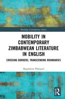 Mobility in Contemporary Zimbabwean Literature in English: Crossing Borders, Transcending Boundaries