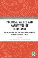 Political Values and Narratives of Resistance: Social Justice and the Fractured Promises of Post-colonial States