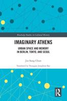 Imaginary Athens: Urban Space and Memory in Berlin, Tokyo, and Seoul