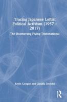 Tracing Japanese Leftist Political Activism (1957 - 2017): The Boomerang Flying Transnational
