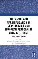 Relevance and Marginalisation in Scandinavian and European Performing Arts 1770-1860: Questioning Canons