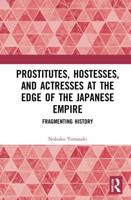 Prostitutes, Hostesses, and Actresses at the Edge of the Japanese Empire: Fragmenting History