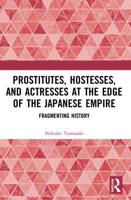 Prostitutes, Hostesses, and Actresses at the Edge of the Japanese Empire