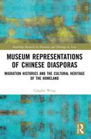 Museum Representations of Chinese Diasporas: Migration Histories and the Cultural Heritage of the Homeland