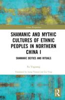 Shamanic and Mythic Cultures of Ethnic Peoples in Northern China I: Shamanic Deities and Rituals