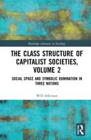 The Class Structure of Capitalist Societies. Volume 2 Social Space and Symbolic Domination in Three Nations
