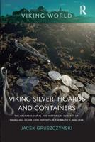 Viking Silver, Hoards and Containers: The Archaeological and Historical Context of Viking-Age Silver Coin Deposits in the Baltic c. 800-1050