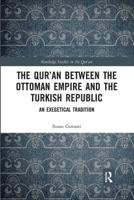 The Qur'an between the Ottoman Empire and the Turkish Republic: An Exegetical Tradition
