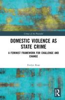 Domestic Violence as State Crime: A Feminist Framework for Challenge and Change