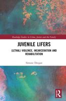 Juvenile Lifers: (Lethal) Violence, Incarceration and Rehabilitation