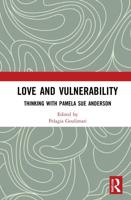 Love and Vulnerability : Thinking with Pamela Sue Anderson