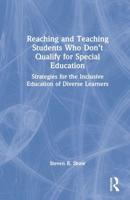 Reaching and Teaching Students Who Don't Qualify for Special Education: Strategies for the Inclusive Education of Diverse Learners